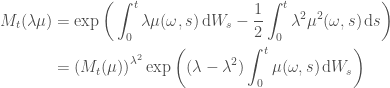 \displaystyle   \begin{aligned}  M_t(\lambda\mu) &=  \exp{\bigg(\int^t_0 \lambda\mu(\omega, s)\,\mathrm{d}W_s -  \frac{1}{2}\int^t_0 \lambda^2\mu^2(\omega, s)\,\mathrm{d}s\bigg)} \\  &= {(M_t(\mu))}^{\lambda^2}\exp{\bigg((\lambda - \lambda^2)\int^t_0 \mu(\omega, s)\,\mathrm{d}W_s\bigg)}  \end{aligned}  