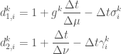 \displaystyle   \begin{aligned}  d_{1,i}^k &= 1 + g^k\frac{\Delta t}{\Delta \mu} - \Delta t \sigma_i^k \\  d_{2,i}^k &= 1 + \frac{\Delta t}{\Delta \nu} - \Delta t \gamma_i^k  \end{aligned}  