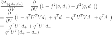 \displaystyle   \frac{\partial \Lambda_{(q,d_{+},d_{-})}}{\partial V} = \frac{\partial}{\partial V} \left( 1 - f^2(q,d_{+}) + f^2(q,d_{-}) \right) \\  = \frac{\partial}{\partial V} \left( 1 - q^T U^T V d_{+} + q^T d_{+} + q^T U^T V d_{-} + q^T d_{-} \right) \\  = -q^T U^T d_{+} + q^T U^T d_{-} \\  = q^T U^T (d_{+} - d_{-}) \\  