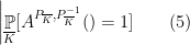 \displaystyle   \left | \mathop{\mathbb P}_{\overline {K} } [ A^{P_{\overline{K}}, P^{-1} _{\overline{K}} } () =1 ] \right. \ \ \ \ \ (5)