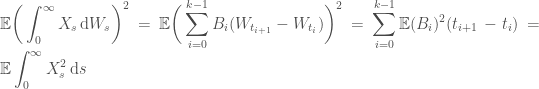 \displaystyle   \mathbb{E}\bigg(\int_0^\infty X_s\,\mathrm{d}W_s\bigg)^2 =  \mathbb{E}\bigg(\sum_{i=0}^{k-1} B_i{(W_{t_{i+1}} - W_{t_{i}})}\bigg)^2 =  \sum_{i=0}^{k-1} \mathbb{E}(B_i)^2({t_{i+1}} - {t_{i}}) =  \mathbb{E}\int_0^\infty X^2_s\,\mathrm{d}s  