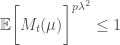 \displaystyle   \mathbb{E}{\bigg[M_t(\mu)}\bigg]^{p\lambda^2} \leq 1  