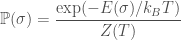 \displaystyle   \mathbb{P}(\sigma) = \frac{\exp(-E(\sigma) / k_B T)}{Z(T)}  