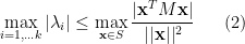 \displaystyle   \max_{i=1,\ldots k} | \lambda_i | \leq \max_{{\bf x} \in S} \frac {| {\bf x}^T M {\bf x} |}{ ||{\bf x}||^2 } \ \ \ \ \ (2)