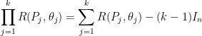 \displaystyle   \prod_{j=1}^kR(P_j,\theta_j)=\sum_{j=1}^kR(P_j,\theta_j)-(k-1)I_n