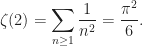 \displaystyle   \zeta(2) = \sum_{n\ge1}{\frac1{n^2}} = \frac{\pi^2}{6} .