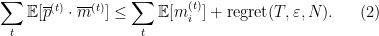 \displaystyle    \sum_t \mathbb{E} [\overline{p}^{(t)} \cdot \overline{m}^{(t)}] \leq \sum_t \mathbb{E}[   {m}_i^{(t)}] + \text{regret}(T,\varepsilon,N).    \ \ \ \ \ (2)