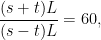 \displaystyle     \frac{(s+t)L}{(s-t)L} = 60,    