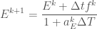 \displaystyle   E^{k+1} = \frac{E^k + \Delta t f^k}{1 + a_E^k\Delta T}  