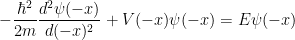 \displaystyle  -\frac{\hbar^2}{2m}\frac{d^2 \psi(-x)}{d (-x)^2}+V(-x)\psi(-x)=E\psi(-x) 