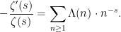 \displaystyle  -\frac{\zeta'(s)}{\zeta(s)} = \sum_{n \ge 1} \Lambda(n) \cdot n^{-s}. 