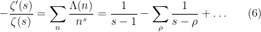 \displaystyle  - \frac{\zeta'(s)}{\zeta(s)} = \sum_n \frac{\Lambda(n)}{n^s} = \frac{1}{s-1} - \sum_\rho \frac{1}{s-\rho} + \ldots \ \ \ \ \ (6)