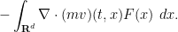 \displaystyle  - \int_{{\bf R}^d} \nabla\cdot (mv)(t,x) F(x)\ dx.