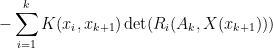 \displaystyle  - \sum_{i=1}^{k} K(x_i,x_{k+1}) \det( R_i( A_k, X(x_{k+1}) ) )