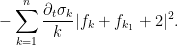 \displaystyle  - \sum_{k=1}^n \frac{\partial_t \sigma_k}{k} |f_k + f_{k_1} + 2|^2.