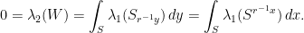 \displaystyle  0=\lambda_2(W)=\int_S\lambda_1(S_{r^{-1}y})\,dy=\int_S\lambda_1(S^{r^{-1}x})\,dx. 