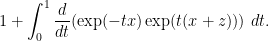 \displaystyle  1 + \int_0^1 \frac{d}{dt} (\exp(-tx) \exp(t(x+z)))\ dt.