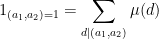 \displaystyle  1_{(a_1,a_2)=1} = \sum_{d |(a_1,a_2)} \mu(d)
