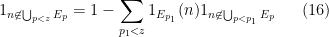 \displaystyle  1_{n \not \in \bigcup_{p < z} E_p} = 1 - \sum_{p_1 < z} 1_{E_{p_1}}(n) 1_{n \not \in \bigcup_{p < p_1} E_p} \ \ \ \ \ (16)