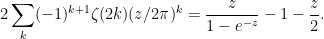 \displaystyle  2\sum_k (-1)^{k+1} \zeta(2k) (z/2\pi)^k = \frac{z}{1-e^{-z}} - 1 - \frac{z}{2}.