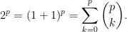 \displaystyle  2^{p} = (1+1)^{p} = \sum_{k=0}^{p} {p \choose k}. 