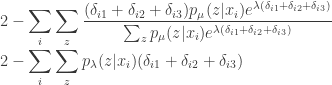\displaystyle  2 - \sum_i \sum_z \frac{ (\delta_{i1} + \delta_{i2} + \delta_{i3}) p_{\mu}(z | x_i) e^{\lambda (\delta_{i1} + \delta_{i2} + \delta_{i3})}}   {\sum_{z} p_{\mu}(z | x_i) e^{\lambda (\delta_{i1} + \delta_{i2} + \delta_{i3})}} \\ 2 - \sum_i \sum_z p_{\lambda}(z | x_i) (\delta_{i1} + \delta_{i2} + \delta_{i3}) 