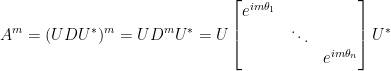 \displaystyle  A^m=(UDU^\ast)^m=UD^mU^{\ast}=U\begin{bmatrix}  e^{im\theta_1}&&\\  &\ddots&\\  &&e^{im\theta_n}  \end{bmatrix}U^\ast
