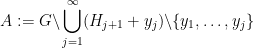 \displaystyle  A := G \backslash \bigcup_{j=1}^\infty (H_{j+1} + y_j) \backslash \{y_1,\dots,y_j\}