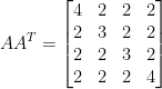 \displaystyle  AA^T=\begin{bmatrix} 4&2&2&2\\ 2&3&2&2\\ 2&2&3&2\\ 2&2&2&4 \end{bmatrix}