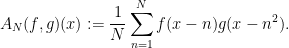 \displaystyle  A_N(f,g)(x) := \frac{1}{N} \sum_{n=1}^N f(x-n) g(x-n^2).