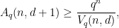 \displaystyle  A_q(n,d+1) \ge \frac{q^n}{V_q(n,d)}, 