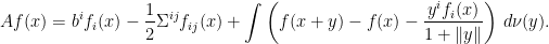 \displaystyle  Af(x) = b^if_i(x) - \frac12\Sigma^{ij}f_{ij}(x)+\int\left(f(x+y)-f(x)-\frac{y^if_i(x)}{1+\Vert y\Vert}\right)\,d\nu(y). 