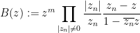 \displaystyle  B(z) := z^m \prod_{|z_n| \neq 0} \frac{|z_n|}{z_n} \frac{z_n-z}{1-\overline{z_n} z}
