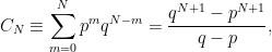 \displaystyle  C_N\equiv\sum_{m=0}^Np^mq^{N-m} =\frac{q^{N+1}-p^{N+1}}{q-p}, 