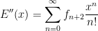 \displaystyle  E''(x)=\sum_{n=0}^\infty f_{n+2}\frac {x^n}{n!} 