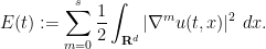 \displaystyle  E(t) := \sum_{m=0}^s \frac{1}{2} \int_{{\bf R}^d} |\nabla^m u(t,x)|^2\ dx.
