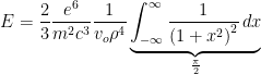 \displaystyle  E=\frac{2}{3}\frac{e^6}{m^2c^3}\frac{1}{v_o\rho^4}\underbrace{\int_{- \infty  }^{  \infty }  \frac{1}{\left (1+x^2\right)^2}\,dx}_{\frac{\pi}{2}}  