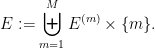 \displaystyle  E := \biguplus_{m=1}^M E^{(m)} \times \{m\}.