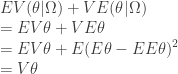 \displaystyle  EV(\theta | \Omega) + VE(\theta | \Omega) \\ = EV\theta + VE\theta \\ = EV\theta + E(E\theta - EE\theta)^2 \\ = V\theta 