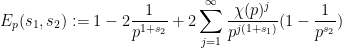 \displaystyle  E_p(s_1,s_2) := 1 - 2\frac{1}{p^{1+s_2}} + 2\sum_{j=1}^\infty \frac{\chi(p)^j}{p^{j(1+s_1)}} (1 - \frac{1}{p^{s_2}})
