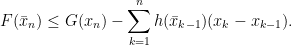 \displaystyle  F(\bar x_n)\le G(x_n) - \sum_{k=1}^nh(\bar x_{k-1})(x_k-x_{k-1}). 