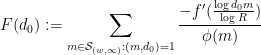 \displaystyle  F(d_0) := \sum_{m \in {\mathcal S}_{(w,\infty)}: (m,d_0)=1} \frac{-f'(\frac{\log d_0 m}{\log R})}{\phi(m)}