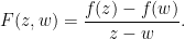 \displaystyle  F(z, w) = \frac{f(z) - f(w)}{z-w}. 