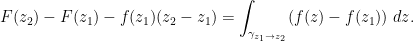 \displaystyle  F(z_2) - F(z_1) - f(z_1) (z_2-z_1) = \int_{\gamma_{z_1 \rightarrow z_2}} (f(z) - f(z_1))\ dz.