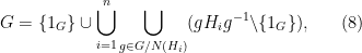 \displaystyle  G = \{1_G\} \cup \bigcup_{i=1}^n \bigcup_{g \in G/N(H_i)} (gH_ig^{-1} \backslash \{1_G\}), \ \ \ \ \ (8)