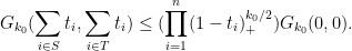 \displaystyle  G_{k_0}( \sum_{i \in S} t_i, \sum_{i \in T} t_i ) \leq (\prod_{i=1}^n (1 - t_i)_+^{k_0/2}) G_{k_0}(0,0).