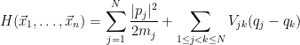 \displaystyle  H(\vec x_1,\ldots,\vec x_n) = \sum_{j=1}^N \frac{|p_j|^2}{2m_j} + \sum_{1 \leq j < k \leq N} V_{jk}(q_j-q_k)