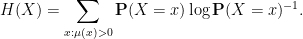 \displaystyle  H(X) = \sum_{x : \mu(x) > 0} \mathbf{P}(X = x) \log \mathbf{P}(X = x)^{-1}. 