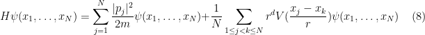 \displaystyle  H \psi(x_1,\ldots,x_N) = \sum_{j=1}^N \frac{|p_j|^2}{2m} \psi(x_1,\ldots,x_N) + \frac{1}{N} \sum_{1 \leq j < k \leq N} r^d V(\frac{x_j-x_k}{r}) \psi(x_1,\ldots,x_N) \ \ \ \ \ (8)