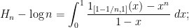 \displaystyle  H_n - \log n = \int_0^1 \frac{1_{[1-1/n,1]}(x) - x^n}{1-x}\ dx;